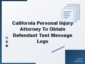 How a California Injury Attorney Gets Defendant Text Logs