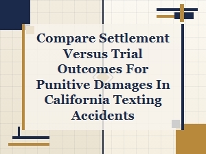 Ca Texting Punitive Damages: Settlement vs Trial Outcomes